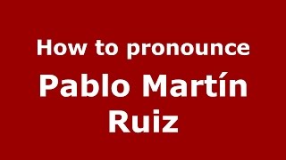 How to pronounce Pablo Martín Ruiz