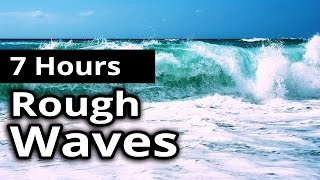 7 Hours Sounds of Rough WAVES on a Stormy OCEAN - For Relaxation, Meditation and Sleep.