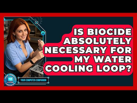 Is Biocide Absolutely Necessary For My Water Cooling Loop? - Your Computer Companion
