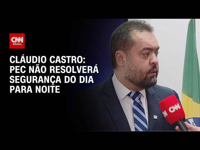 PEC não resolverá segurança do dia para noite, diz governador do Rio à CNN | CNN 360°