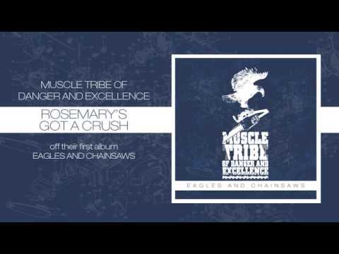 Muscle Tribe of Danger and Excellence - Rosemary's Got a Crush