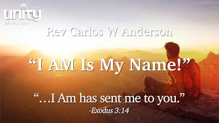 “I AM Is My Name!” Rev Carlos W Anderson