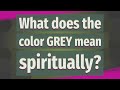 What does the color GREY mean spiritually?