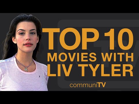 Top 10 Liv Tyler Movies