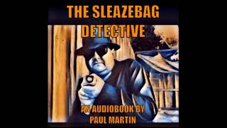 The Sleazebag Detective (audiobook) a mystery story by Paul Martin