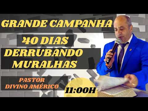11/02/2026  ORAÇÃO 40 DIAS DERRUBANDO MURALHAS  COM DIVINO AMERICO