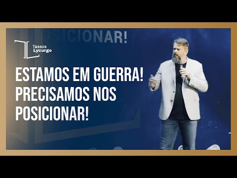 ESTAMOS EM GUERRA! PRECISAMOS NOS POSICIONAR! (Tassos Lycurgo)