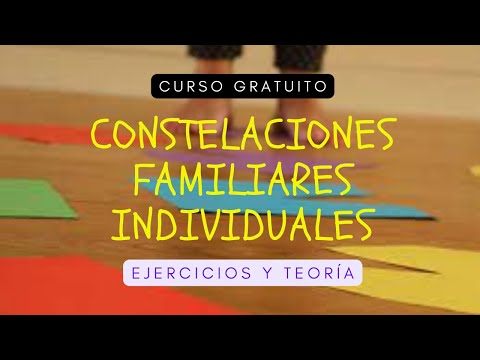 CONSTELACIONES FAMILIARES INDIVIDUALES CURSO GRATUITO EJERCICIOS Y TEORÍA
