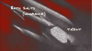 Bath Salts (Ignorance) - Ta!ent