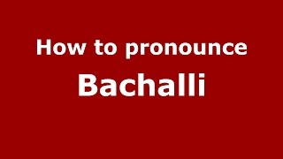 How to pronounce Bachalli