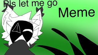 Pls let me goo meme (slimepup ocs)