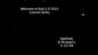 Saphead, Skrappy's, 5-23-1998 - Rob 2 D 2