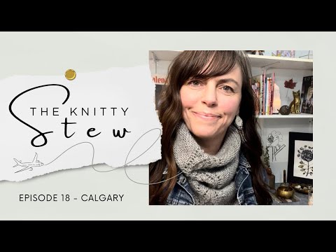 The Knitty Stew in Calgary - EPISODE 18 - 1 YEAR PODIVERSARY GIVEAWAY, Cowtown, monogamous no more!