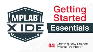 MPLABX® IDE Essentials - 04: Create a New Project Project Dashboard