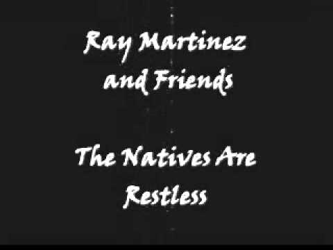 Ray Martinez and Friends - The Natives Are Restless