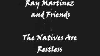 Ray Martinez and Friends - The Natives Are Restless