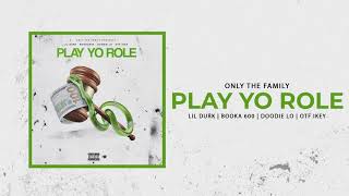 Only The Family - Play Yo Role ft Lil Durk, Booka 600, Doodie Lo and OTF Ikey (Official Audio)
