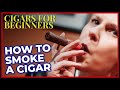 CIGAR TIPS: HOW TO SMOKE A CIGAR AND GET THE MOST OUT OF IT