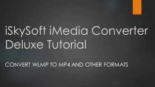 How to Convert WLMP to MP4 and Other Formats [iSkysoft iMedia Converter Deluxe]