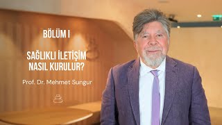 Sağlıklı İletişim Nasıl Kurulur? I Prof. Dr. Mehmet Sungur I  Bölüm I