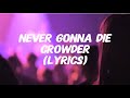 Crowder - NEVER GONNA DIE (Lyrics)