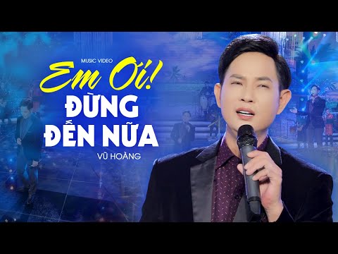 Em ơi đừng đến nữa Sheet - Vũ Hoàng