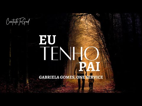 Eu Tenho Pai | Gabriela Gomes, One Service | Lyrics | Portugues & Español