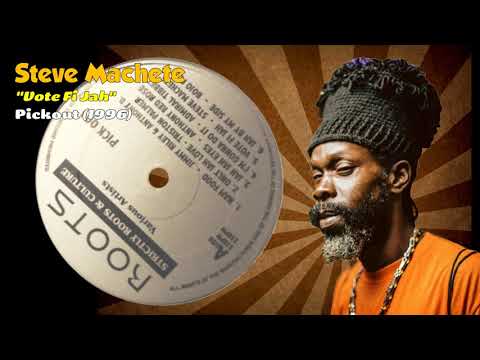 Steve Machete - Vote Fi Jah (Pickout) 1996