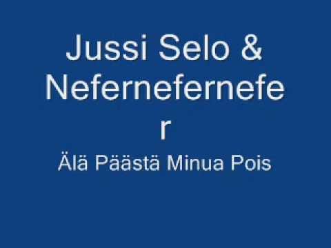 Jussi Selo & Nefernefernefer- Älä Päästä Minua Pois