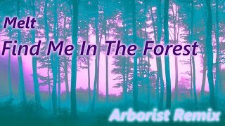 Melt - Find Me In The Forest (Arborist Remix) [FIXED]