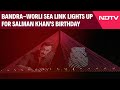 Salman Khan Birthday Bandra Worli Sea Link Lights Up For Salman Khan S Birthday