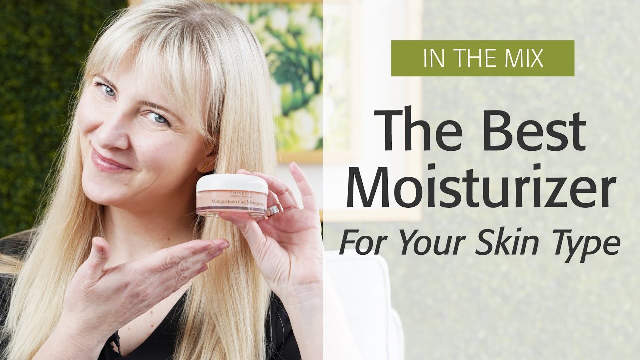 The Best Moisturizer For Your Skin Type | Eminence Organics