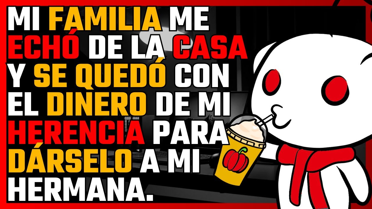 MI FAMILIA me echó de la CASA y se quedó con el DINERO de mi HERENCIA