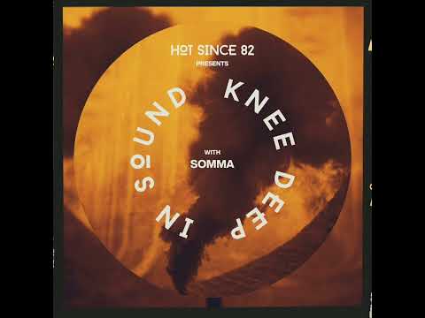 Hot Since 82 Presents: Knee Deep In Sound with SOMMA