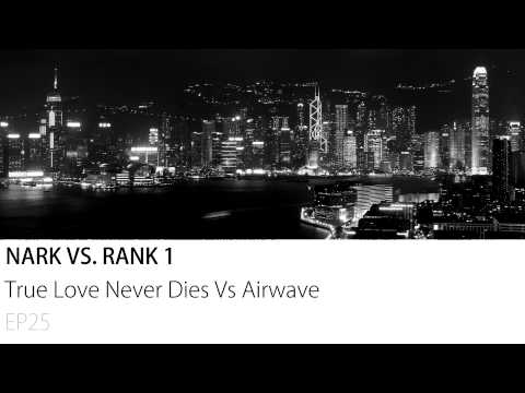 Nark vs. Rank 1 - True Love Never Dies Vs Airwave