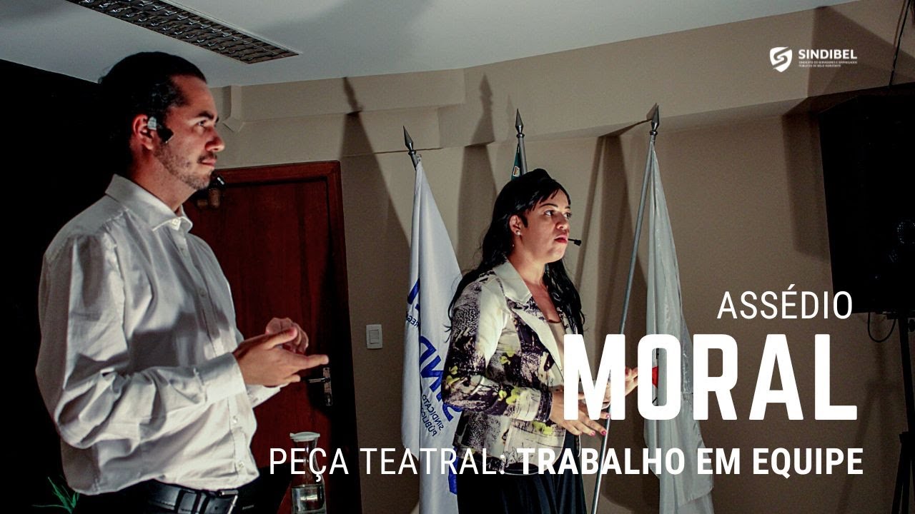ASSÉDIO MORAL - PEÇA TEATRAL 'TRABALHO EM EQUIPE'