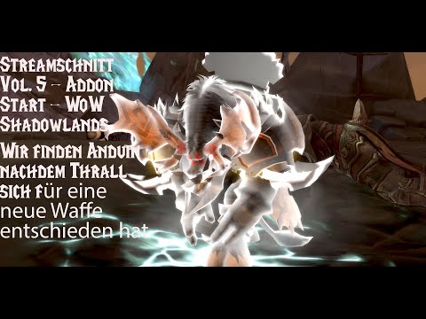 Streamschnitt Vol. 5 - Let's Play WoW Shadowlands - Thrall hat nen Waffenproblem & Wir finden Anduin