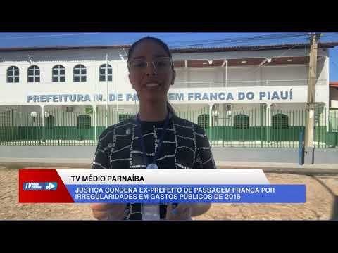 Justiça condena ex-prefeito de Passagem Franca no Piauí por irregularidades