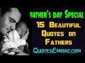 Fathers day special : 15 Beautiful Quotes on.
