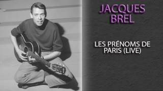 JACQUES BREL - LES PRÉNOMS DE PARIS (LIVE)