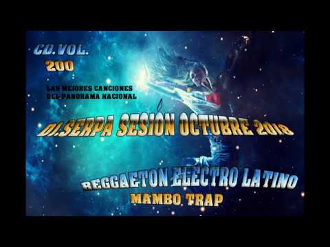 02. DJ.SERPA SESIÓN OCTUBRE 2018 - REGGAETON ELECTRO LATINO MAMBO TRAP CD.VOL 200