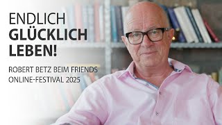 Endlich glücklich leben! - Robert Betz beim Friends Online-Festival 2025