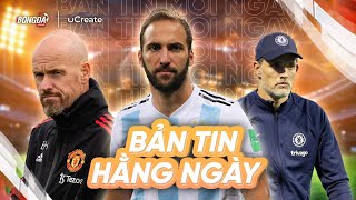 TUCHEL TỪ CHỐI CƠ HỘI TÁI XUẤT, TENHAG CỨNG RẮN HƠN, HIGUAIN GIẢI NGHỆ | BẢN TIN BONGDA.COM.VN