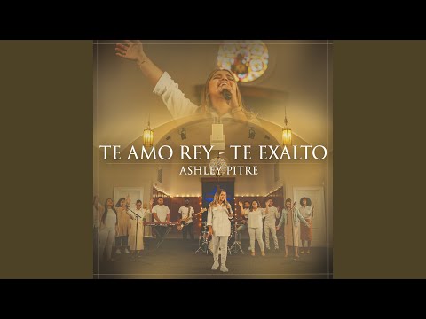 Te Amo Rey/Te Exalto
