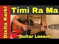 Timi Ra Ma | Dixita Karki - Guitar Lesson | Chords