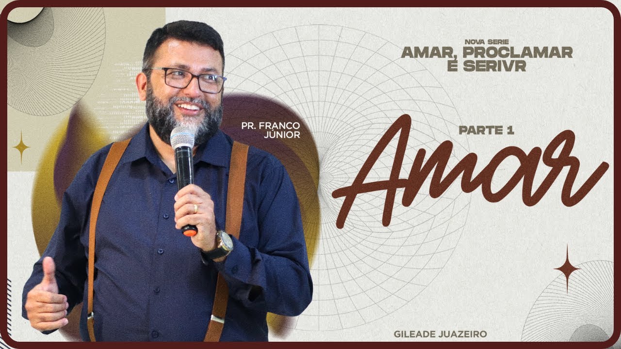 AMAR, proclamar e servir - parte 1 | Gileade Juazeiro