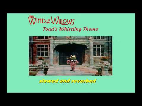 Wind in the Willows - Toad's Whistling Theme (Slowed and Reverbed)