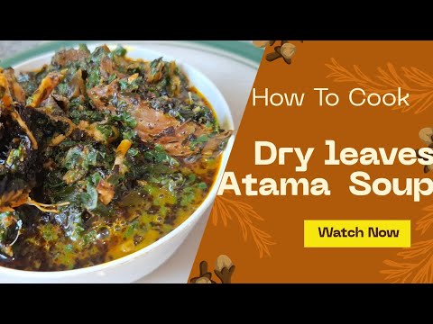 How to prepare a deliciouse Dry leaves Atama Soup