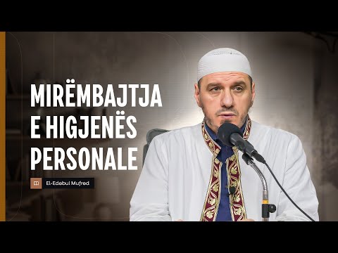 Shpjegimi i Edebul Mufred | 158. Mirëmbajtja e higjenës personale - Enis Rama