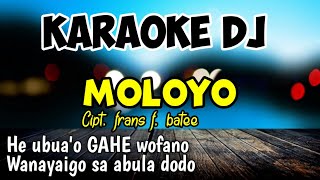 Download lagu KARAOKE DJ || MOLOYO || LAGU NIAS || CIPT. Frans F batee || full lirik mp3